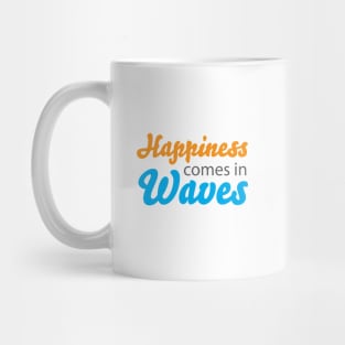 Happiness Comes in Waves Mug